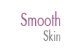 Smooth SKin